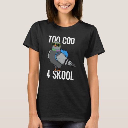 Too Coo 4 Skool Funny Cool Pigeon Pun Dark BG T_Shirt