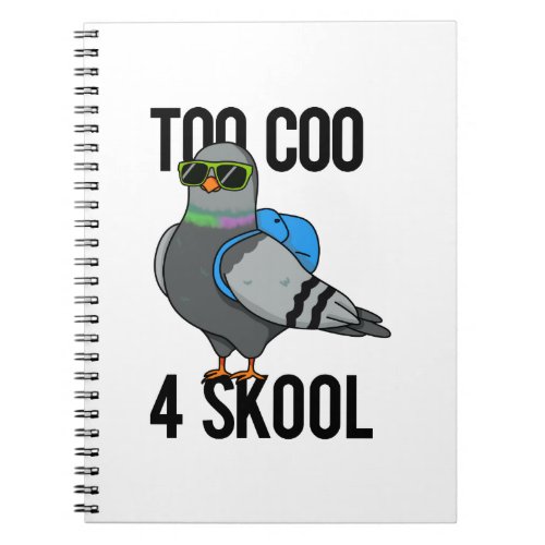 Too Coo 4 Skool Funny Cool Pigeon Pun  Notebook