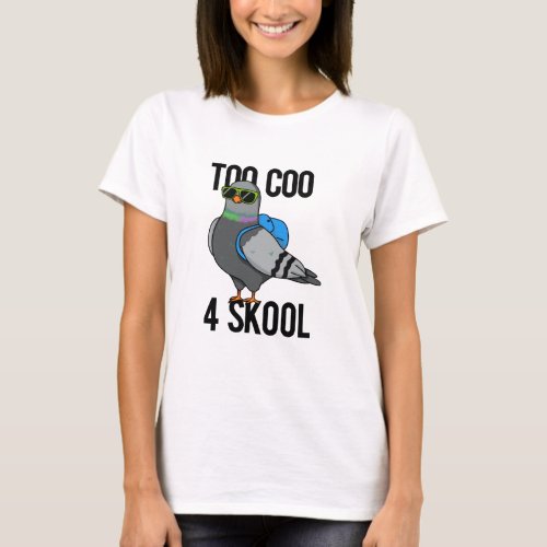 Too Coo 4 Skool Funny Cool Pigeon Pun T_Shirt