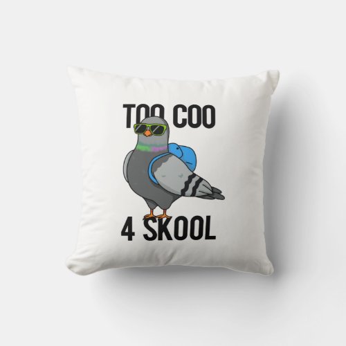 Too Coo 4 Skool Funny Cool Pigeon Pun Throw Pillow