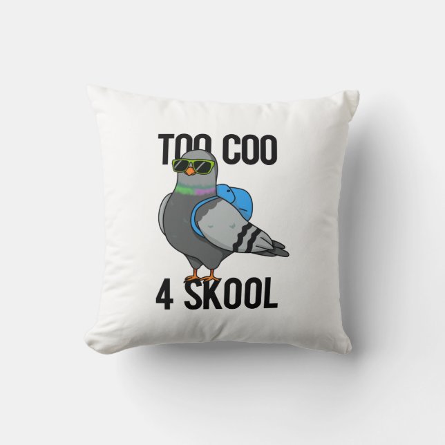 Too Coo 4 Skool Funny Cool Pigeon Pun  Throw Pillow (Front)