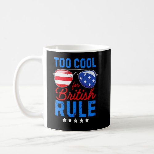 Too Cool For British Rule American Flag Glasses 4t Coffee Mug
