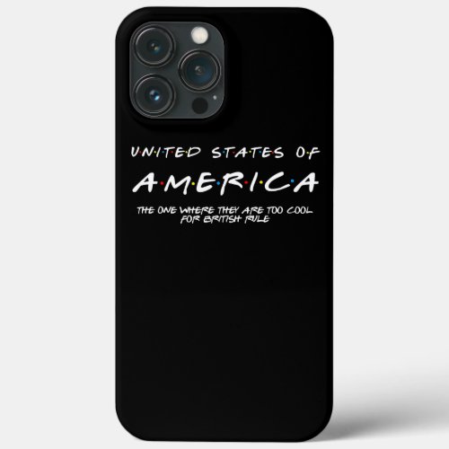Too Cool For British Rule Funny July 4th Gifts iPhone 13 Pro Max Case