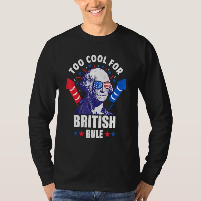 Too Cool For British Rule George Washington Fun 4t T-Shirt (Front)