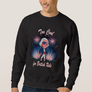 Too Cool For British Rule Patriotic George Washing Sweatshirt