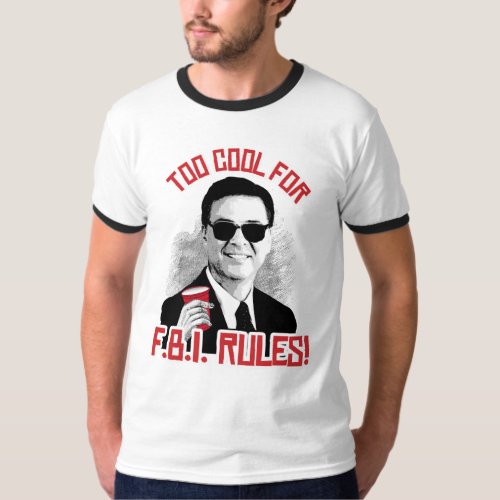 Too Cool for FBI Rules T_Shirt