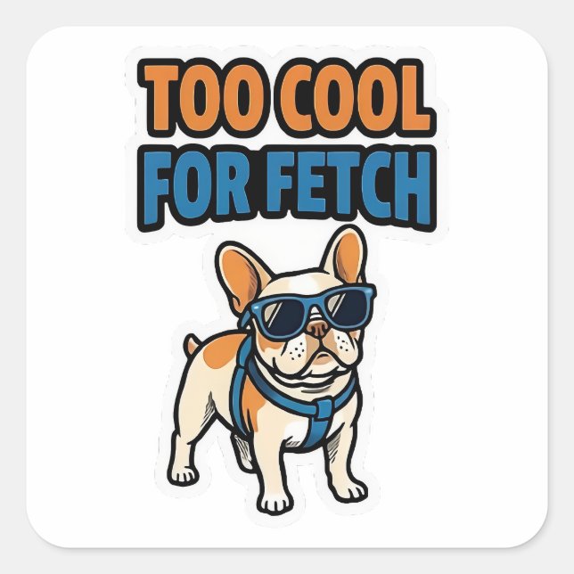 Too Cool For Fetch French Bulldog Sticker (Front)