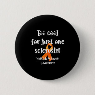 Too Cool For Just One Sclerosis Multiple Sclerosis Button