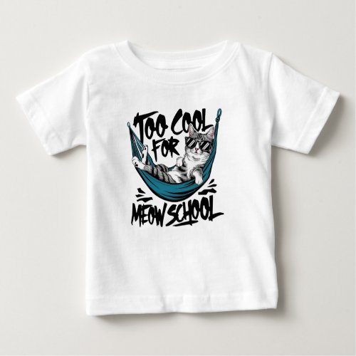Too cool for meow school baby T_Shirt