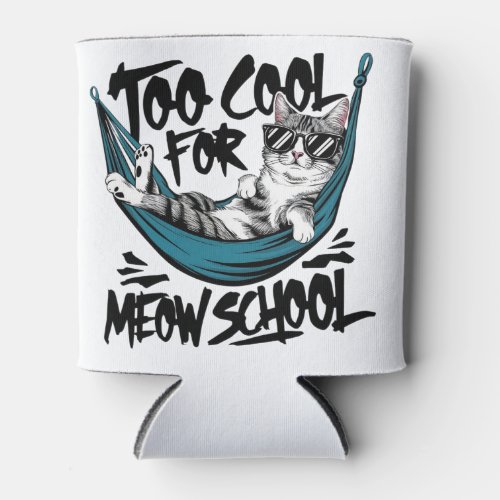 Too cool for meow school can cooler