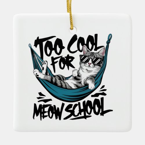 Too cool for meow school ceramic ornament