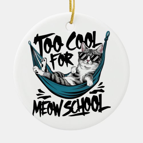 Too cool for meow school ceramic ornament