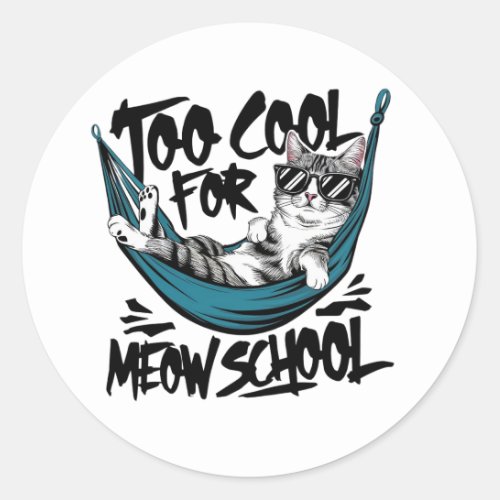 Too cool for meow school classic round sticker