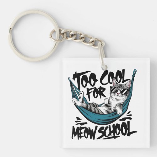 Too cool for meow school keychain