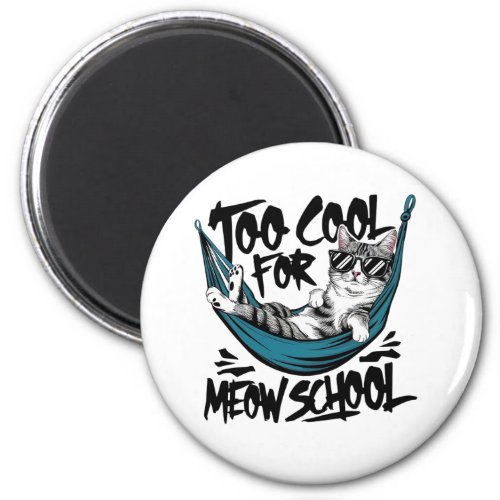 Too cool for meow school magnet