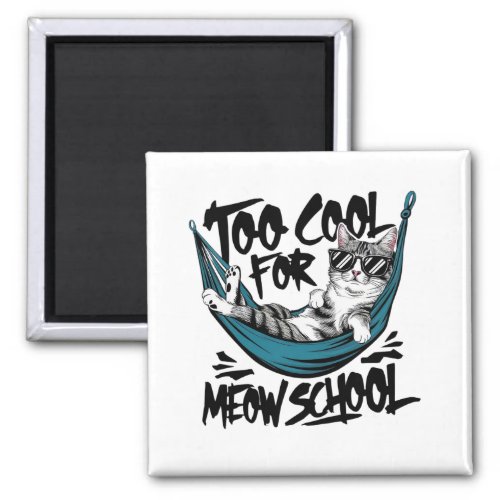 Too cool for meow school magnet