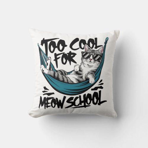 Too cool for meow school throw pillow