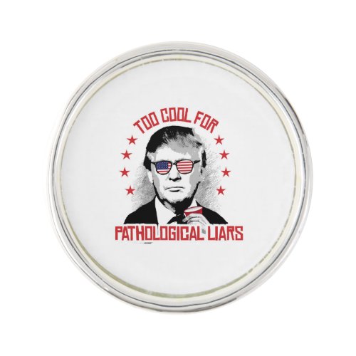 Too Cool for Pathological Liars _ Trump Party Pin