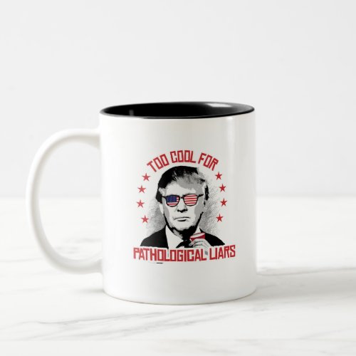 Too Cool for Pathological Liars _ Trump Party Two_Tone Coffee Mug