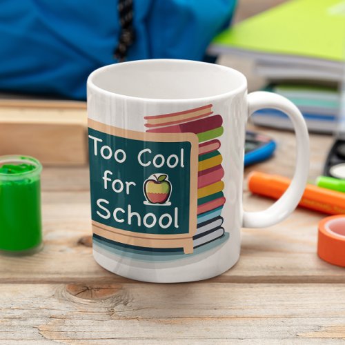 Too Cool For School Back to School Student Coffee Mug