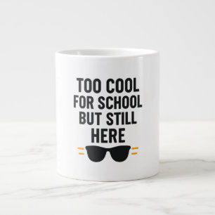 Too Cool for School But Still Here –Back to School Giant Coffee Mug