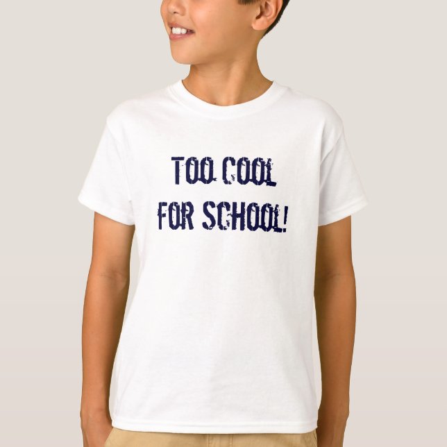 Too Cool for School! T-Shirt (Front)