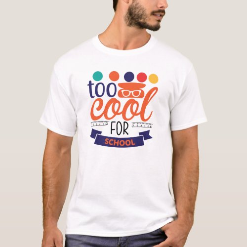 Too Cool for School T_Shirt