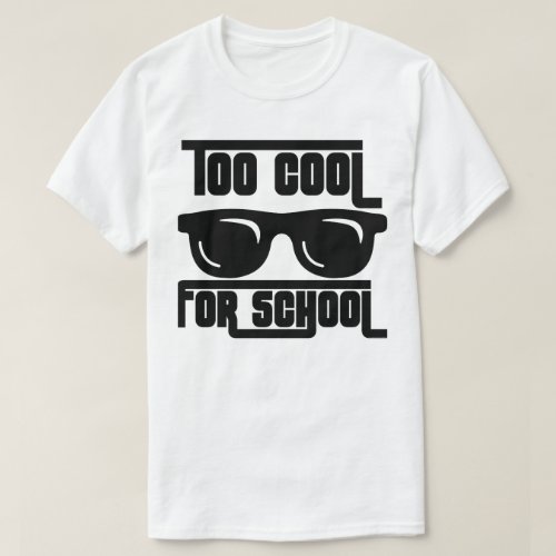Too Cool for School T_Shirt