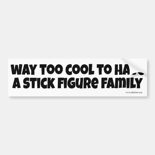 Too Cool for Stick Figures Bumper Sticker (Front)