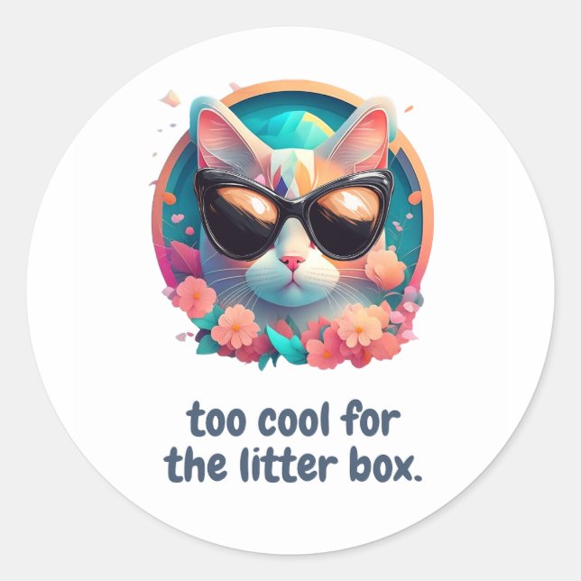 Too Cool for the Litter Box Cat Design Classic Round Sticker (Front)