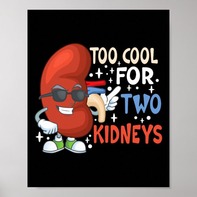 Too Cool For Two Kidneys Transplant Kidney Disease Poster (Front)