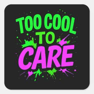 Too Cool To Care Funny Design Trendy Gift Item Square Sticker