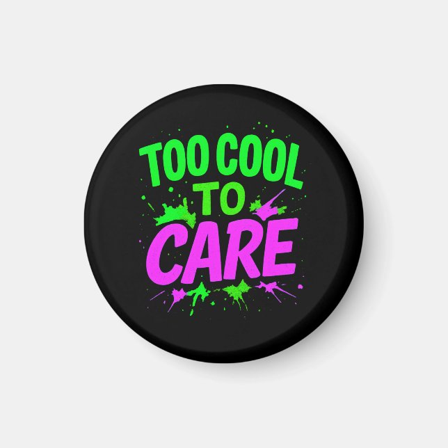 Too Cool To Care funny gift  Magnet (Front)