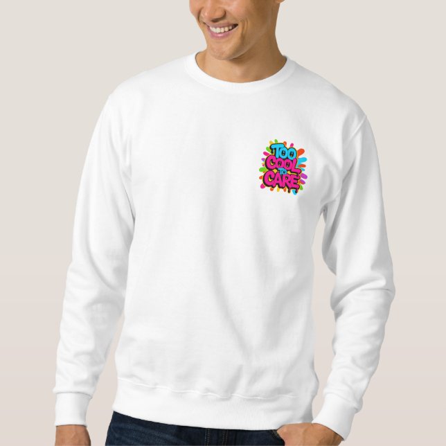 Too Cool To Care — Men’s Bold Typography  Sweatshirt (Front)
