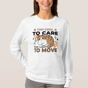 Too Cool to Care, Too Lazy to Move – Relaxing Cat T-Shirt