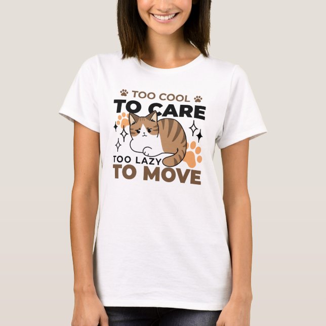 Too Cool to Care, Too Lazy to Move – Relaxing Cat  T-Shirt (Front)