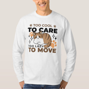 Too Cool to Care, Too Lazy to Move – Relaxing Cat T-Shirt