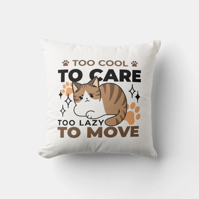 Too Cool to Care, Too Lazy to Move – Relaxing Cat  Throw Pillow (Front)