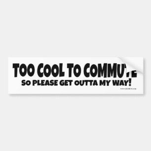 Too Cool to Commute Bumper Sticker