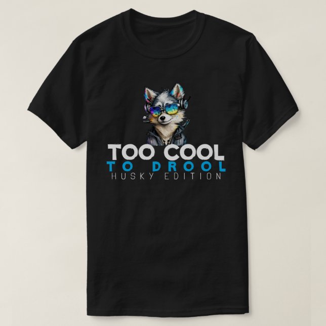 Too Cool to Drool – Husky Edition T-Shirt (Design Front)
