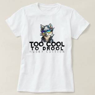 Too Cool to Drool – Husky Edition T-Shirt