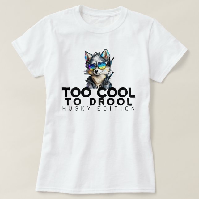 Too Cool to Drool – Husky Edition T-Shirt (Design Front)