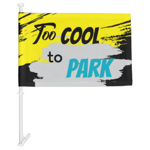 Too Cool to Park Car Flag Murugi Car Accessories