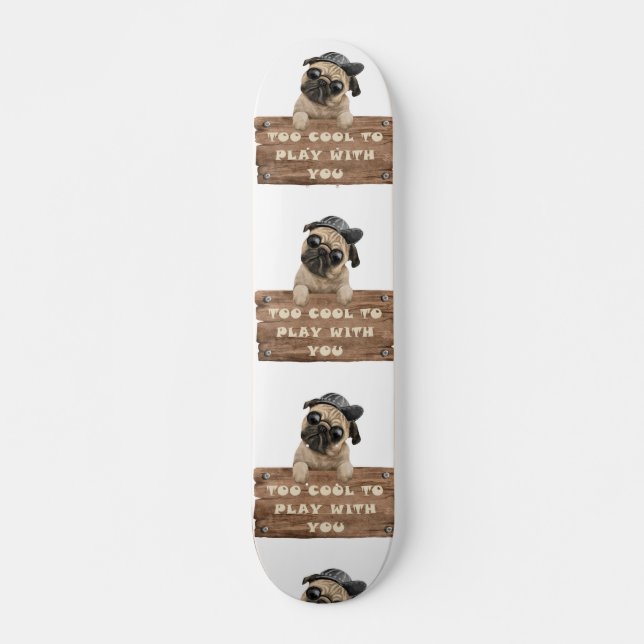 TOO COOL TO PLAY WITH YOU SKATEBOARD (Front)