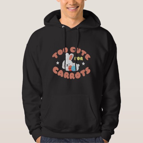 Too Cute For Carrots Design 2Easter Bunny Graphic  Hoodie
