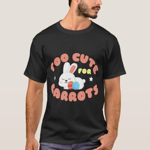 Too Cute For Carrots Design 2Easter Bunny Graphic  T_Shirt