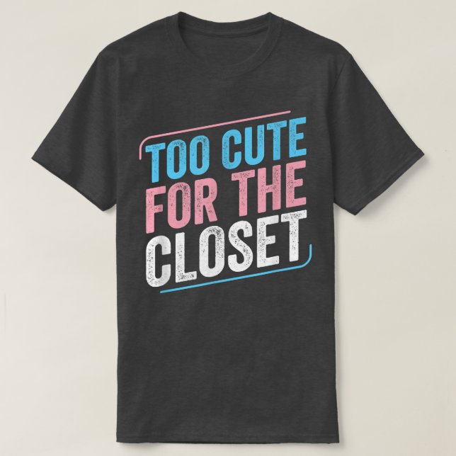 Too Cute For The Closet Trans Pride Transgender LG T-Shirt (Design Front)