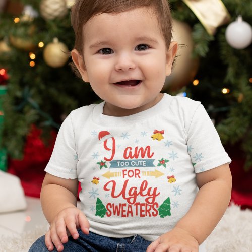 Too cute for ugly sweaters Christmas baby t_shirt