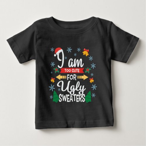 Too cute for ugly sweaters Christmas baby T_shirt
