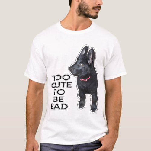 Too Cute to Be Bad Black German Shepherd Puppy Dog T_Shirt